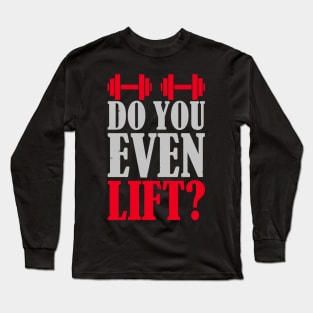 Do you even lift? Long Sleeve T-Shirt